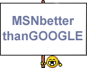 Msnbetter thangoogle :icon_msnbetter