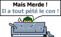 merde tout pete :icon_sign_war